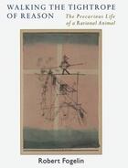 Couverture du livre « Walking the Tightrope of Reason: The Precarious Life of a Rational Ani » de Fogelin Robert aux éditions Oxford University Press Usa