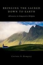 Couverture du livre « Bringing the Sacred Down to Earth: Adventures in Comparative Religion » de Dempsey Corinne G aux éditions Oxford University Press Usa