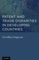 Couverture du livre « Patent and Trade Disparities in Developing Countries » de Ragavan Srividhya aux éditions Oxford University Press Usa