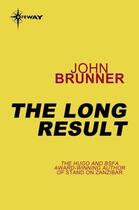 Couverture du livre « The Long Result » de John Brunner aux éditions Orion Digital