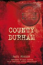 Couverture du livre « County Durham Murders » de Heslop Paul aux éditions History Press Digital