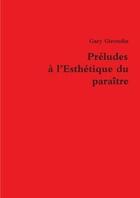 Couverture du livre « Preludes a l'esthetique du paraitre » de Girondin Gary aux éditions Lulu