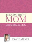 Couverture du livre « The Confident Mom » de Joyce Meyer aux éditions Hodder And Stoughton Digital