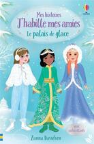 Couverture du livre « Mes histoires J'habille mes amies : le palais de glace » de Antonia Miller et Zanna Davidson et Katie Wood aux éditions Usborne