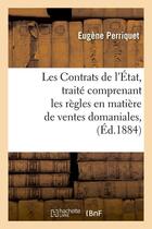 Couverture du livre « Les contrats de l'etat, traite comprenant les regles en matiere de ventes domaniales, (ed.1884) » de Perriquet Eugene aux éditions Hachette Bnf