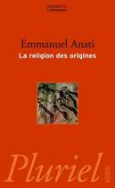 Couverture du livre « La Religion Des Origines » de Emmanuel Anati aux éditions Pluriel