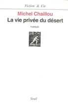 Couverture du livre « La vie privee du desert » de Michel Chaillou aux éditions Seuil