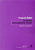 Couverture du livre « Le temps des passions tristes ; inégalités et populisme » de Francois Dubet aux éditions Seuil