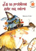 Couverture du livre « J'ai un problème avec ma mère » de Babette Cole aux éditions Gallimard-jeunesse