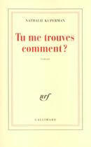 Couverture du livre « Tu me trouves comment ? » de Nathalie Kuperman aux éditions Gallimard