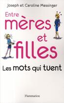 Couverture du livre « Entre meres et filles ; les mots qui tuent » de Joseph Messinger aux éditions Flammarion