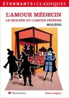 Couverture du livre « L'amour médecin ; le Sicilien ou l'amour peintre » de Moliere aux éditions Flammarion