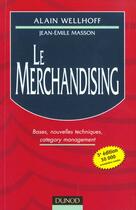 Couverture du livre « Le Merchandising ; Bases Nouvelles Techniques Category Management ; 5e Edition » de Alain Wellhoff et Jean-Emile Masson aux éditions Dunod