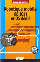 Couverture du livre « Robotique Mobile Du 68hc11 Et Os Dedie » de Thomas Duval aux éditions Etsf