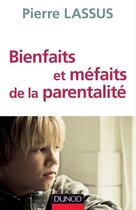 Couverture du livre « Bienfaits et méfaits de la parentalité » de Pierre Lassus aux éditions Dunod
