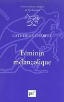 Couverture du livre « Féminin mélancolique » de Catherine Chabert aux éditions Puf