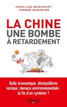 Couverture du livre « La Chine ; une bombe à retardement » de Jean-Luc Buchalet et Pierre Sabatier aux éditions Eyrolles