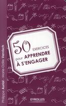 Couverture du livre « 50 exercices pour apprendre à s'engager » de Auriol/Vervisch aux éditions Organisation