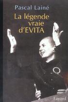 Couverture du livre « La légende vraie d'EVITA » de Pascal Laine aux éditions Fayard