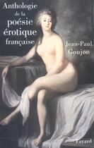 Couverture du livre « Anthologie de la poésie érotique francaise » de Jean-Paul Goujon aux éditions Fayard