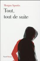 Couverture du livre « Tout, tout de suite » de Morgan Sportes aux éditions Fayard