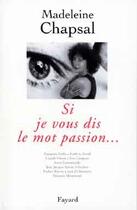 Couverture du livre « Si je vous dis le mot passion... » de Madeleine Chapsal aux éditions Fayard