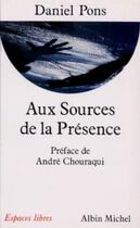 Couverture du livre « Aux sources de la présence » de Daniel Pons aux éditions Albin Michel