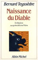 Couverture du livre « Naissance du diable ; de Babylone aux grottes de la mer Morte » de Bernard Teyssedre aux éditions Albin Michel