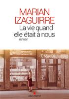 Couverture du livre « La vie quand elle était à nous » de Marian Izaguirre aux éditions Albin Michel