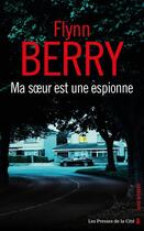 Couverture du livre « Ma soeur est une espionne » de Flynn Berry aux éditions Presses De La Cite