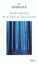 Couverture du livre « Guide spirituel de la foret de broceliande » de Jean Markale aux éditions Rocher
