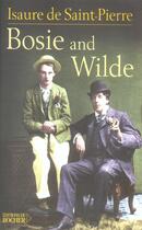 Couverture du livre « Bosie and wilde - la vie apres la mort d'oscar wilde » de De Saint Pierre aux éditions Rocher
