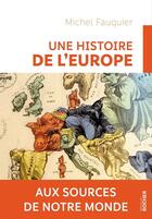 Couverture du livre « Une histoire de l'Europe ; aux sources de notre monde » de Michel Fauquier aux éditions Editions Du Rocher