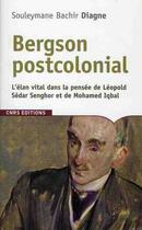 Couverture du livre « Bergson postcolonial » de Souleymane Bachir Diagne aux éditions Cnrs