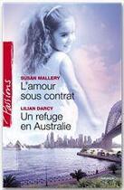 Couverture du livre « L'amour sous contrat ; un refuge en australie » de Lilian Darcy et Susan Mallery aux éditions Harlequin