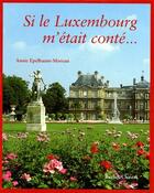 Couverture du livre « Si le Luxembourg m'était conté... » de Annie Epelbum-Moreai aux éditions Buchet Chastel