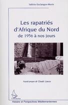 Couverture du livre « Rapatriés d'Afrique du nord de 1956 à nos jours » de Valerie Esclangon-Morin aux éditions L'harmattan