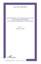 Couverture du livre « Prolégomènes à une sociologie de l'art ; les formes élémentaires de l'échange artistique et son procès t.2 ; analyse et modèle » de Jean-Charles Berardi aux éditions L'harmattan