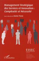 Couverture du livre « Management stratégique des services et innovation ; complexité et nécessité » de Xavier Pavie aux éditions L'harmattan