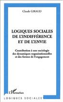 Couverture du livre « Logiques sociales de l'indifférence et de l'envie : Contribution à une sociologie des dynamiques organisationnelles et des formes de l'engagement » de Claude Giraud aux éditions Editions L'harmattan