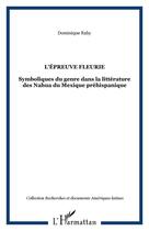 Couverture du livre « L'épreuve fleurie ; symboliques du genre dans la littérature des Nahua du Mexique préhispanique » de Dominique Raby aux éditions Editions L'harmattan