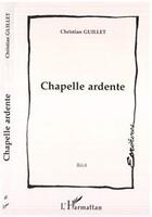 Couverture du livre « Chapelle Ardente » de Christian Guillet aux éditions Editions L'harmattan