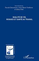 Couverture du livre « Qualité de vie, risques et santé au travail » de Pascale Desrumaux et Anne-Marie Vonthron et Sabine Pohl aux éditions Editions L'harmattan