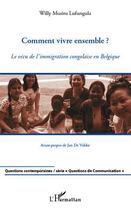 Couverture du livre « Comment vivre ensemble ? le vécu de l'immigration congolaise en Belgique » de Willy Musitu Lufungula aux éditions Editions L'harmattan