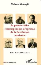 Couverture du livre « La pensée chiite contemporaine à l'épreuve de la Révolution iranienne » de Mohsen Mottaghi aux éditions Editions L'harmattan