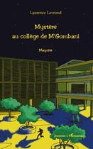 Couverture du livre « Mystère au collège de M'Gombani ; Mayotte » de Laurence Lavrand aux éditions L'harmattan