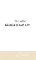 Couverture du livre « Gaspard de nulle part » de Le Gall-T aux éditions Le Manuscrit