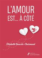 Couverture du livre « L'amour est... à côté » de Elisabeth Dencele-Charmand aux éditions Amalthee