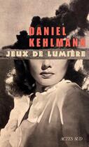 Couverture du livre « Jeux de lumière » de Daniel Kehlmann aux éditions Actes Sud