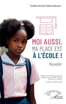 Couverture du livre « Moi aussi, ma place est à l'école ! » de Amadou Sow et Binta Astel et Cheikh Ahmed Tidiane Bousso aux éditions L'harmattan